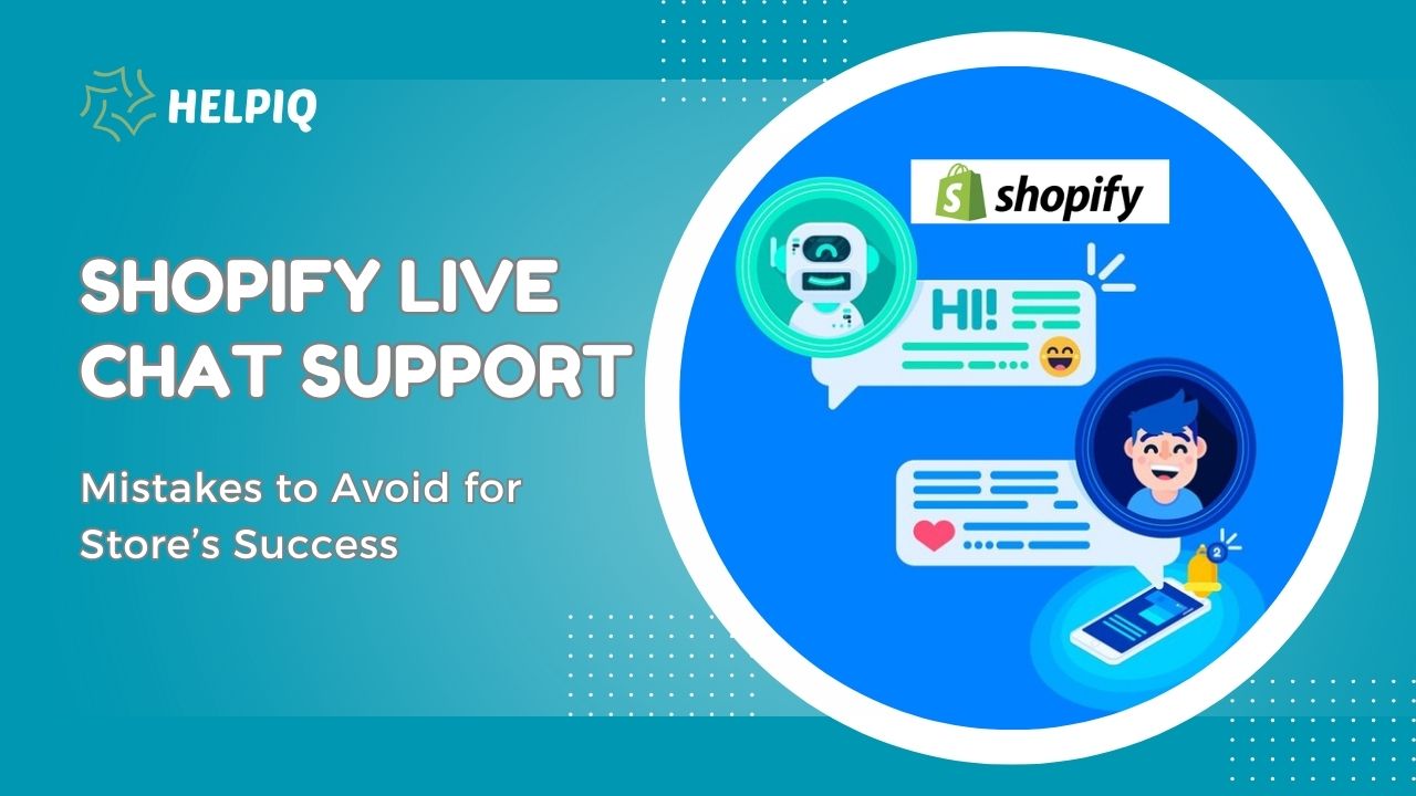 11 Shopify Live Chat Support Mistakes to Avoid for Store’s Success